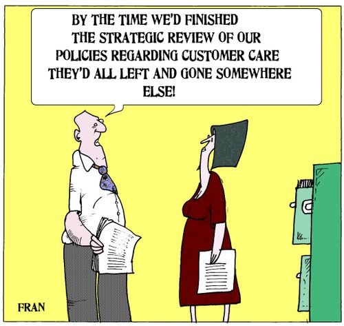 'By the time we'd finished the strategic review of our policies regarding customer care they'd all left and gone somewhere else.'