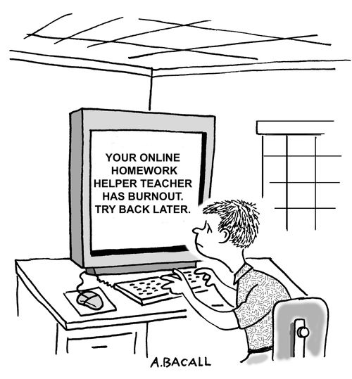 Your online homework helper teacher has burnout...