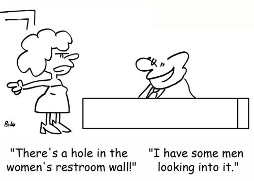 'There's a hole in the women's restroom wall!', 'I have some men looking into it.'