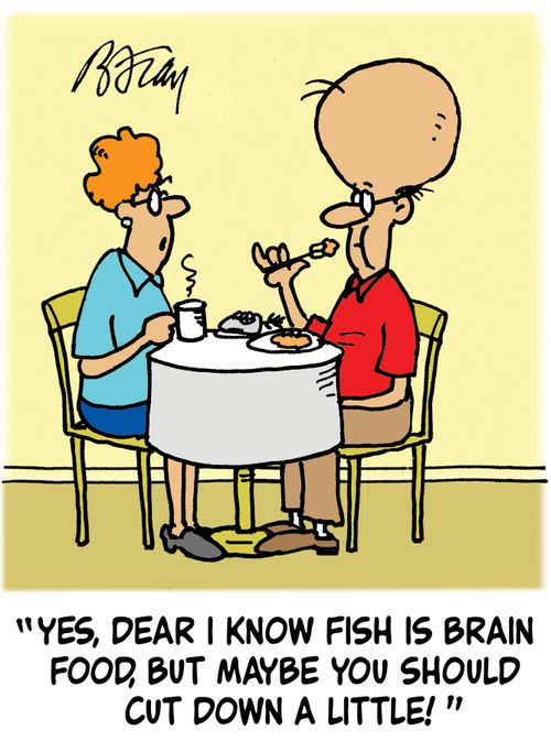 'Yes, Dear, I know fish is brain food, but maybe you should cut down a little!'