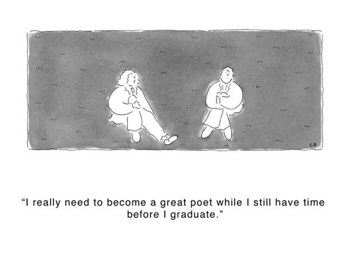 'I really need to become a great poet while I still have time before I graduate.'