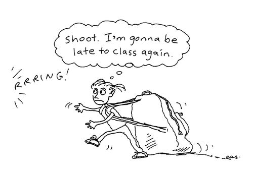 "Shoot. I'm gonna be late to class again."