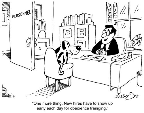 'One more thing. New hires have to show up early each day for obedience training.'