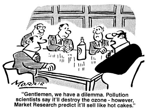 "Gentleman, we have a dilemma. Pollution scientists say it'll destroy the ozone - however, Market Research predict it'll sell like hot cakes."