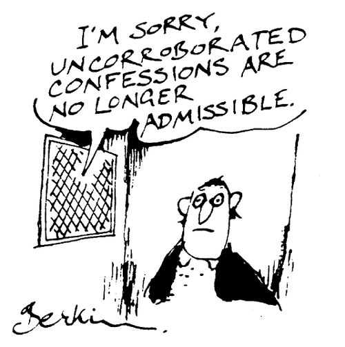 "Uncorroborated Confessions are no longer admissible."