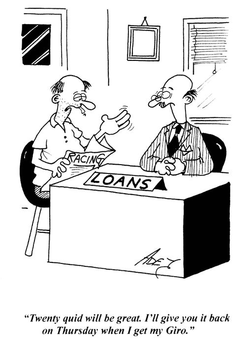 'Twenty quid will be great, I'll give you it back on Thursday when I get my Giro.'