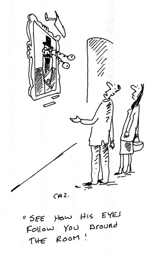 'See how his eyes follow you round the room!'
