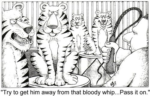"Try to get him away from that bloody whip...Pass it on."