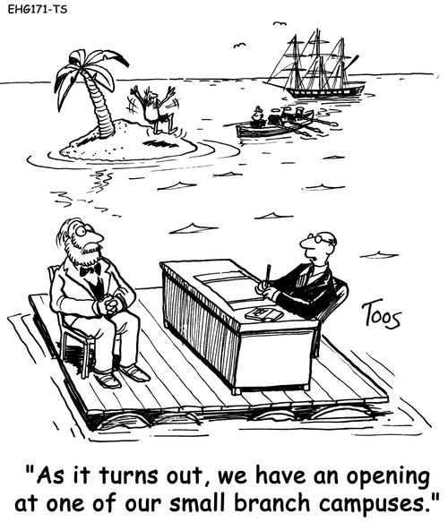 "As it turns out, we have an opening at one of our small branch campuses."