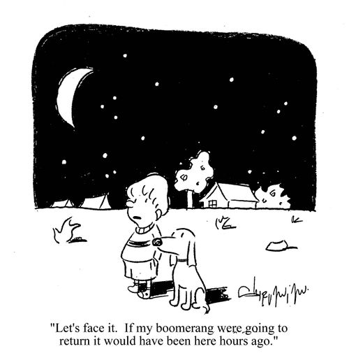'Let's face it. If my boomerang were to return it would have been here hours ago.'