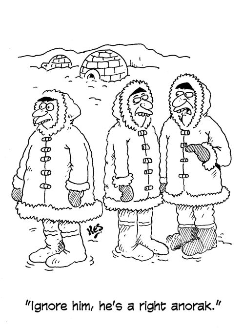 'Ignore him, he's a right anorak.'