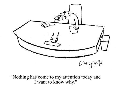 'Nothing has come to my attention today and I want to know why.'