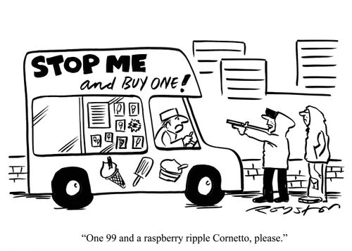 Ice cream van says 'STOP ME and buy one!' ? kid pulls gun and says: 'One 99 and a raspberry ripple Cornetto, please.'