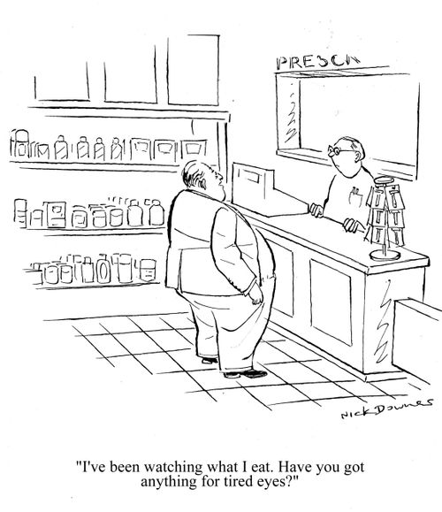 'I've been watching what I eat. Have you got anything for tired eyes?'