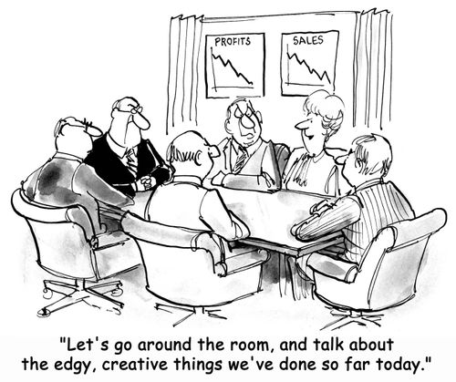 'Let's go around the room, and talk about the edgy, creative things we've done so far today.'