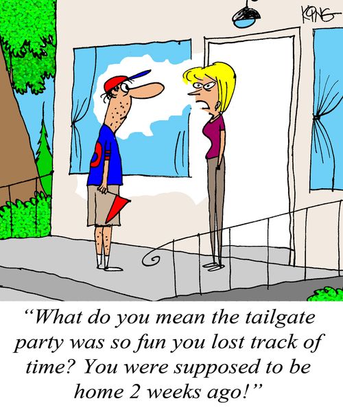 'What do you mean the tailgate party was so fun you lost track of time? You were supposed to be home 2 weeks ago!'