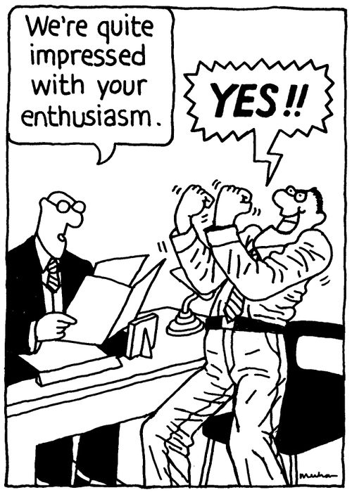 'We're quite impressed with your enthusiasm.' 'YES!!'