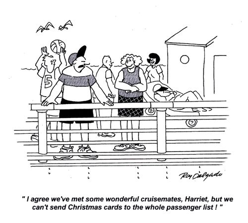 'I agree we've met some wonderful cruisemates, Harriet, but we can't send Christmas cards to the whole passenger list.'