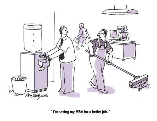 'I'm saving my MBA for a better job.'