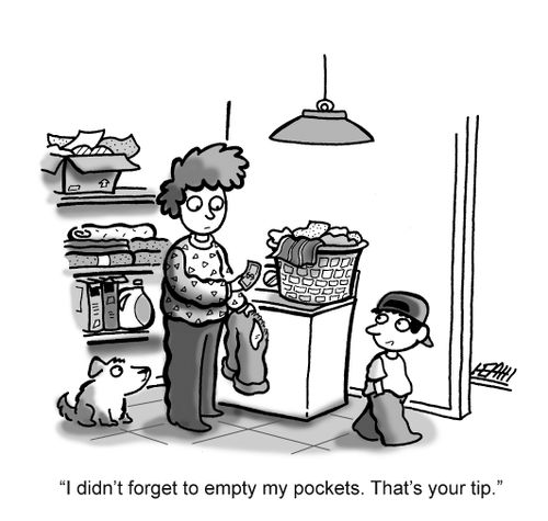 'I didn't forget to empty my pockets. That's your tip.'