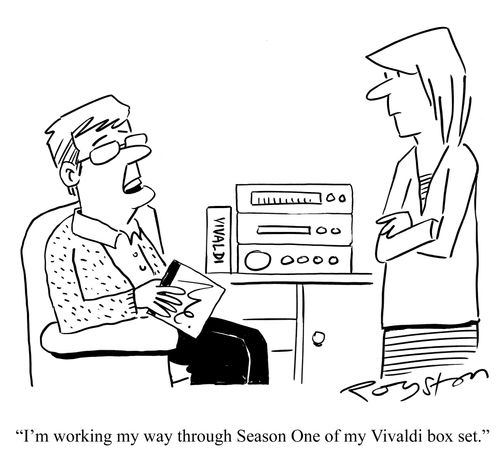 'I'm working my way through Season One of my Vivaldi box set.'