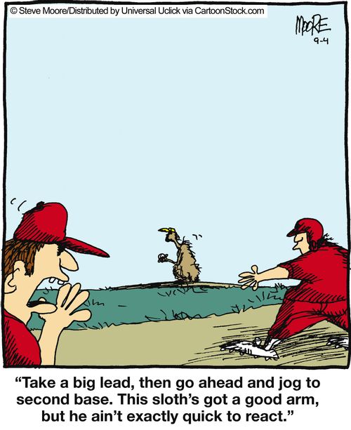 'Take a big lead, then go ahead an jog to second base. This sloth's got a good arm...'