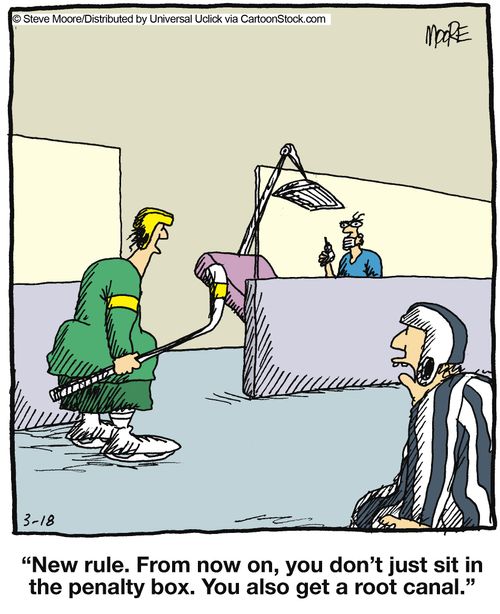 'New rule. From now on you don't just sit in the penalty box. You also get a root canal.'