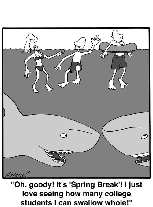'Oh, goody! It's 'Spring Break!' I just love seeing how many college students I can swallow whole!'