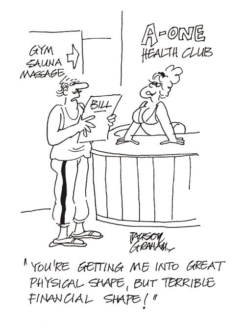 'You're getting me into great physical shape, but terrible financial shape!'