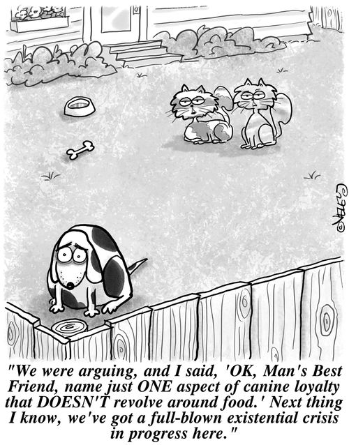 'We were arguing, and I said, 'OK, Man's Best Friend, name just ONE aspect of canine loyalty that DOESN'T revolve around food. Next thing I know, we've got a full-blown existential crisis in progress here.'