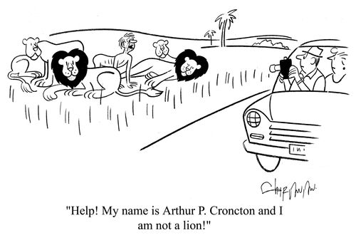 'Help! My name is Arthur P. Croncton and I am not a lion!'