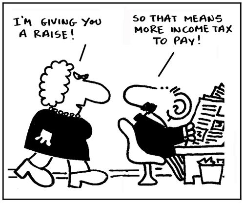 'I'm giving you a raise.' - 'So that means more income tax to pay.'