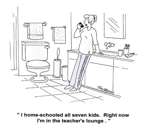 'I home-schooled all seven kids. Right now I'm in the teacher's lounge.'