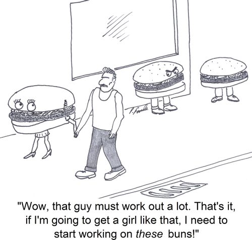 'Wow, that guy must work out a lot. That's it, if I'm going to get a girl like that, I need to start working on these buns!'