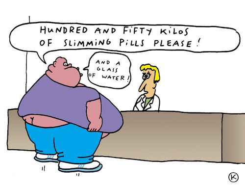 'Hundred and fifty kilos of slimming pills please!...And a glass of water.'