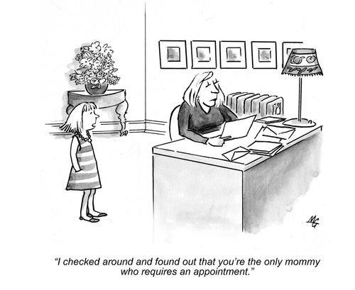 'I checked around and you're the only mommy that requires an appointment.'