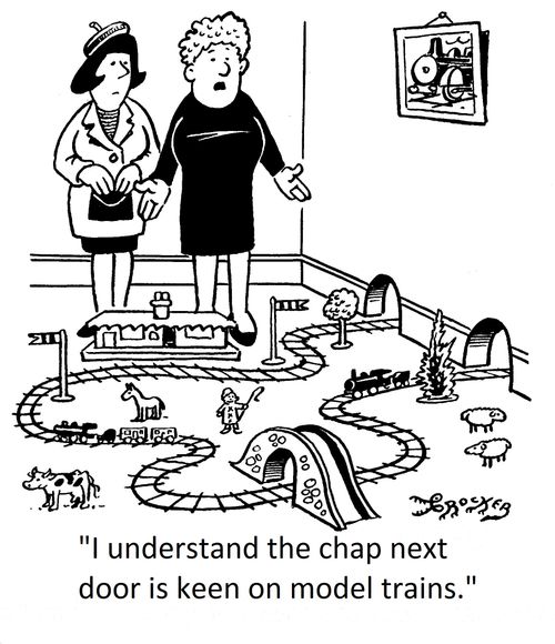 'I understand the chap next door is keen on model trains.'