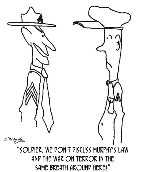 'Soldier, we don't discuss Murphy's Law and the War on Terror in the same breath around here!'