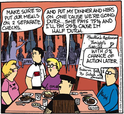 'And put my dinner and hers on one 'cause we're going dutch. . . she pays 75% and I'll pay 25% cause I'm half dutch.'