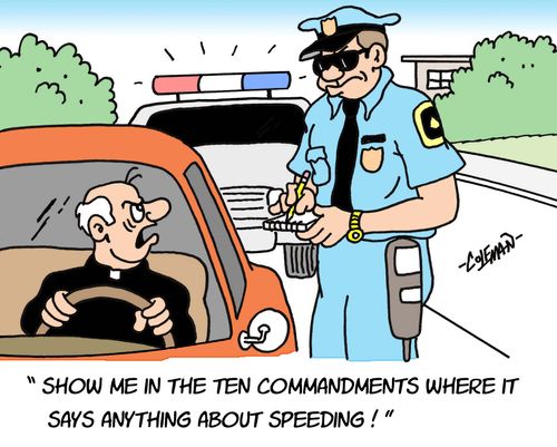 'Show me in the ten commandments where it says anything about speeding!'