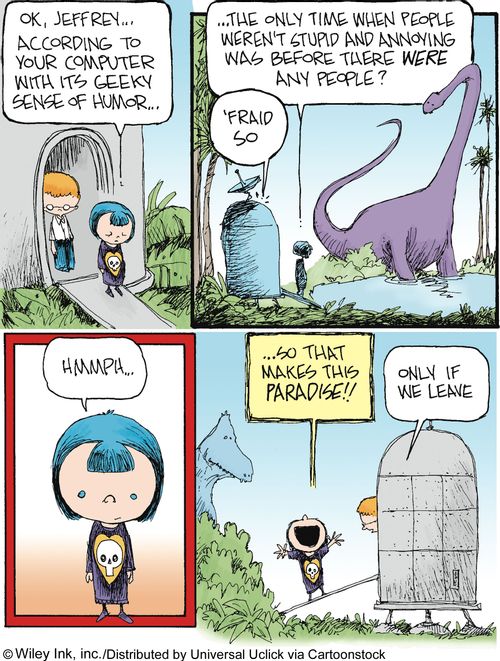 Jeffrey's Time Machine: 'According to your computer with its geeky sense of humour...the only time when people weren't stupid and annoying was before there were any people...'