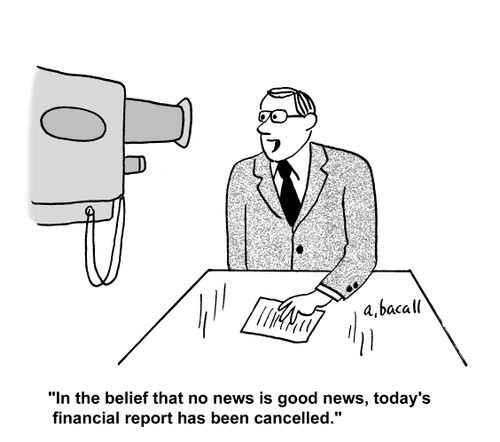'In the belief that no news is good news, today's financial report has been cancelled.'