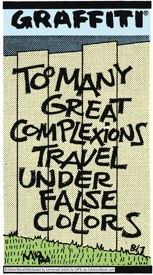 Too many great complexions travel under false colors.