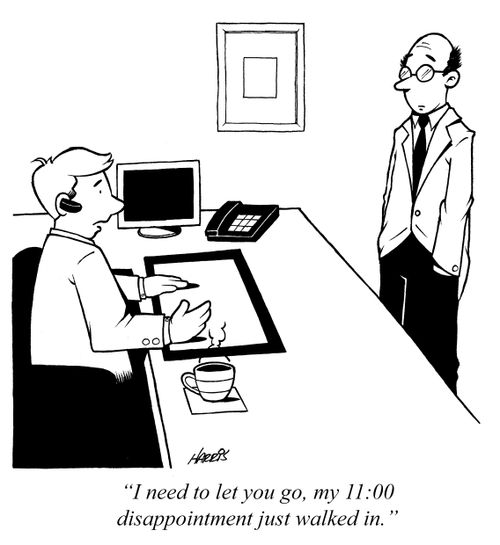 'I need to let you go, my 11:00 disappointment just walked in.'
