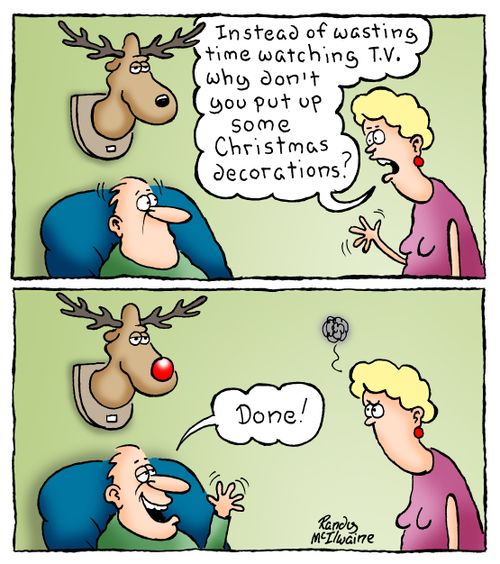 'Instead of wasting time watching TV why don't you put up some Christmas decorations?'