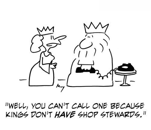 'Well, you can't call one because kings don't have shop stewards.'
