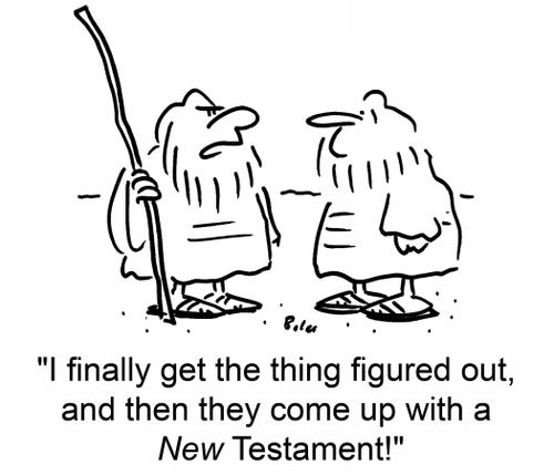 'I finally get the thing figured out, and then they come up with a New Testament!'