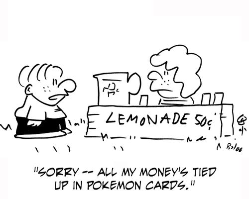'Sorry — all my money's tied up in Pokemon cards.'
