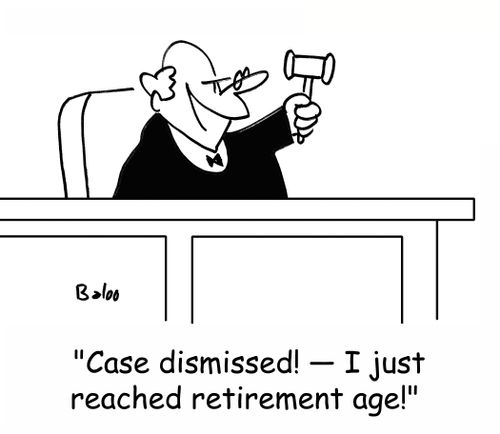 'Case dismissed! -- I just reached retirement age!' 