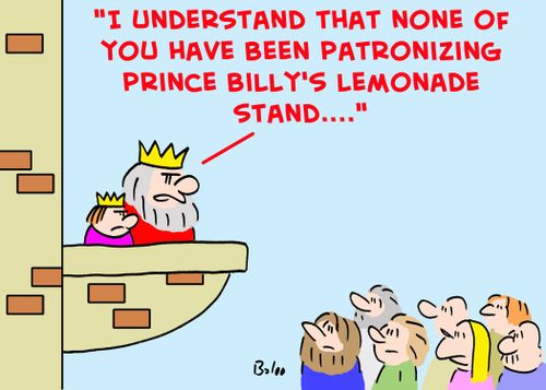 'I understand that none of you have been patronizing Prince Billy's lemonade stand....'